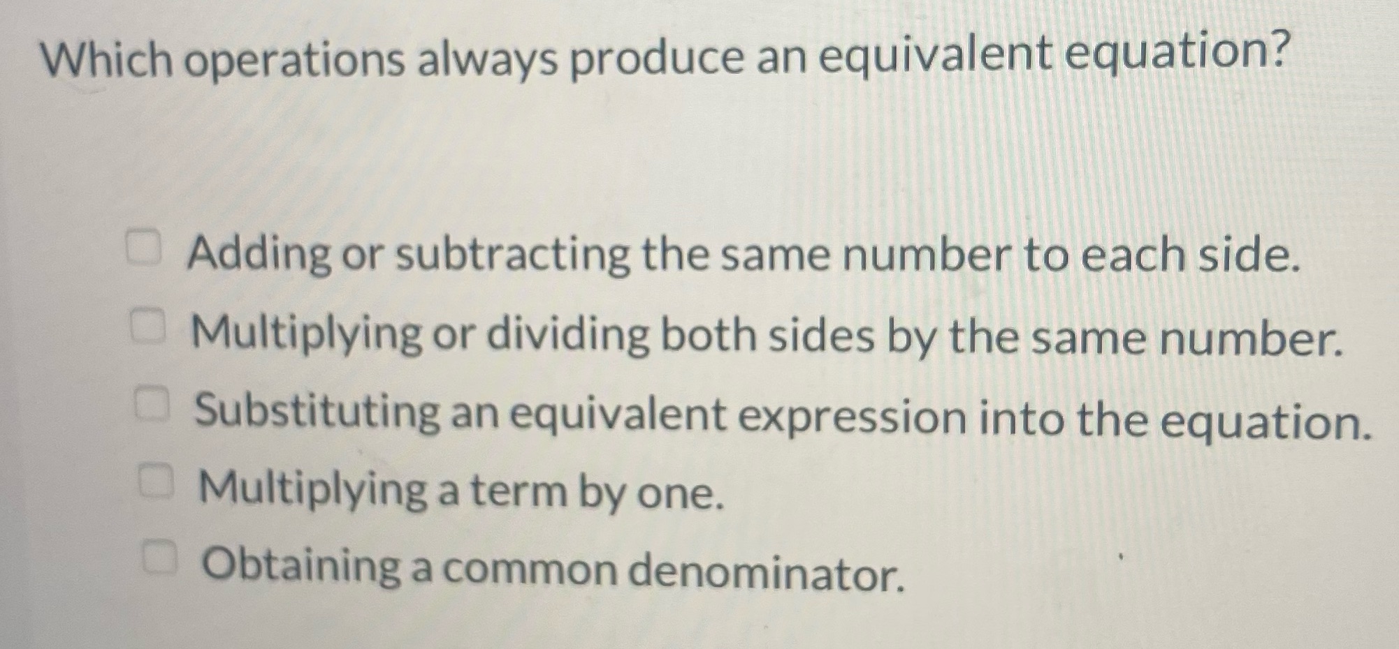 Which operations always produce an equivalent equation? Adding or subtracting the