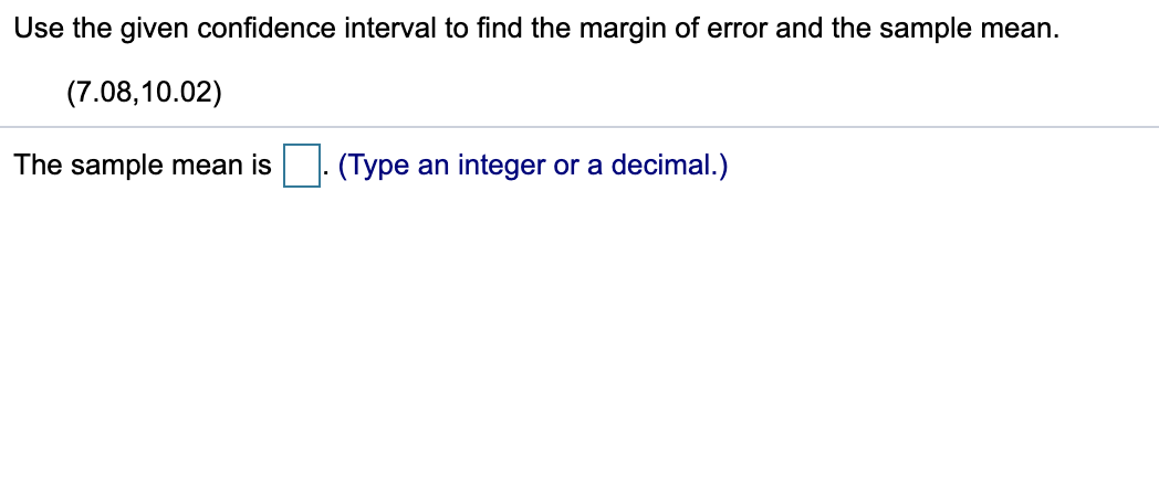 with. Thank you in advance!! Use the given confidence interval to find