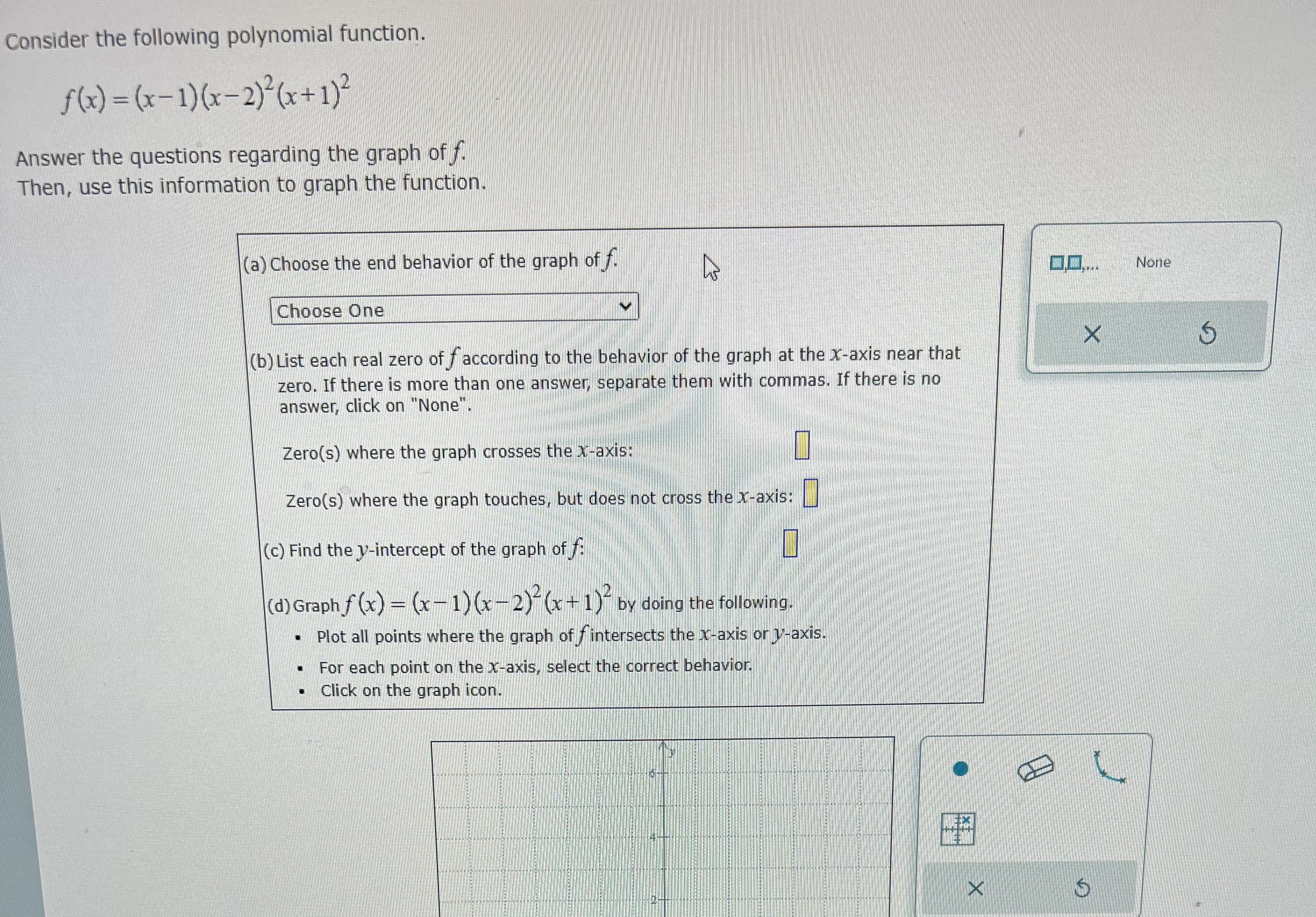  Consider the following polynomial function. f(x) = (x-1)(x-2)?(x+1)2 Answer the questions