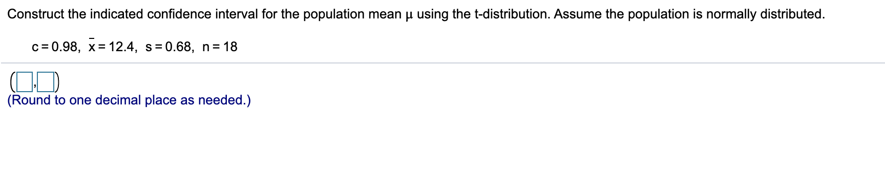 mean u using the t-distribution. Assume the population is normally distributed. c=0.99,