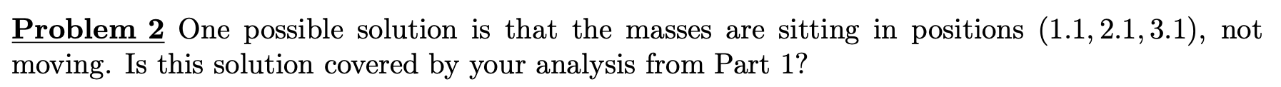 Question: Problem 2 One possible solution is that the masses are sitting