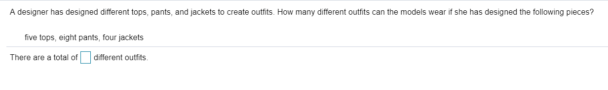 A designer has designed differenttops, pants, and jackets to create outfits. How