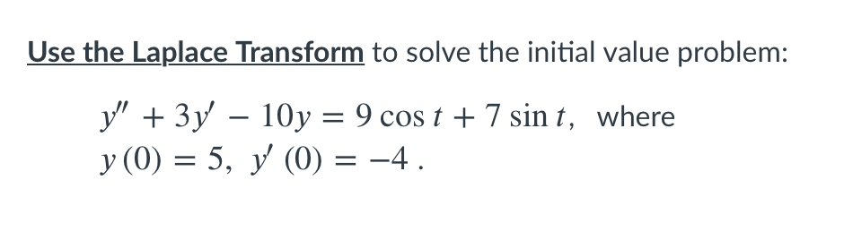 Solve the question below Use the Laplace Transform to solve the initial