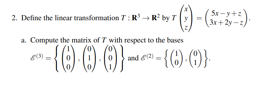 5x - y+z 2. Define the linear transformation 7 : R3
