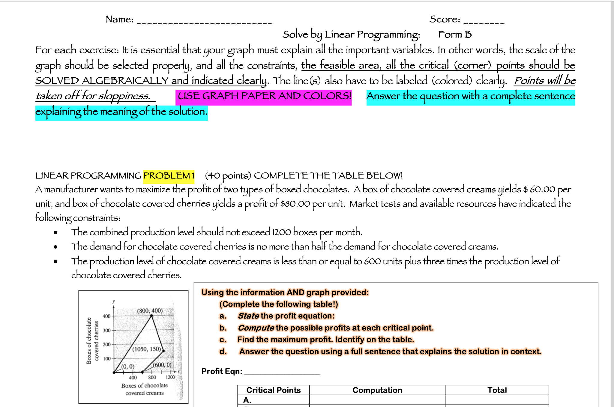  Name: Score: Solve by Linear Programming: Form B For each exercise: