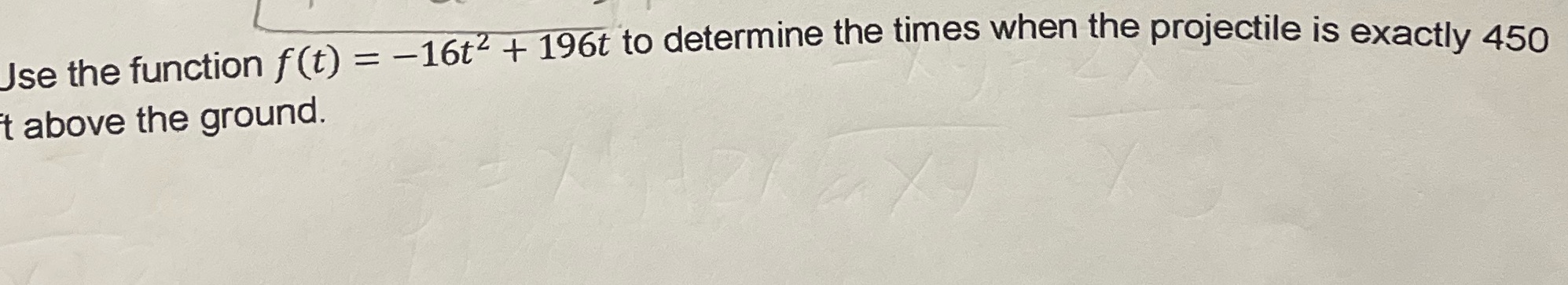  Use the function f(t) = -16t + 196t to determine the