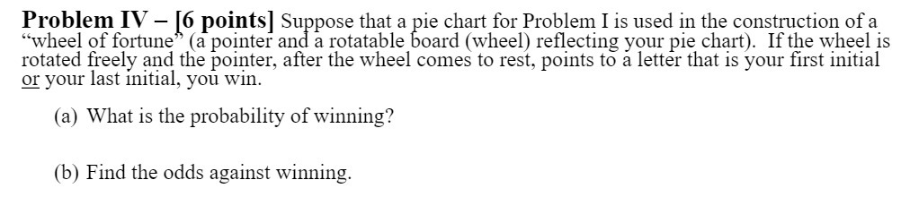  Problem IV - [6 points] Suppose that a pie chart for
