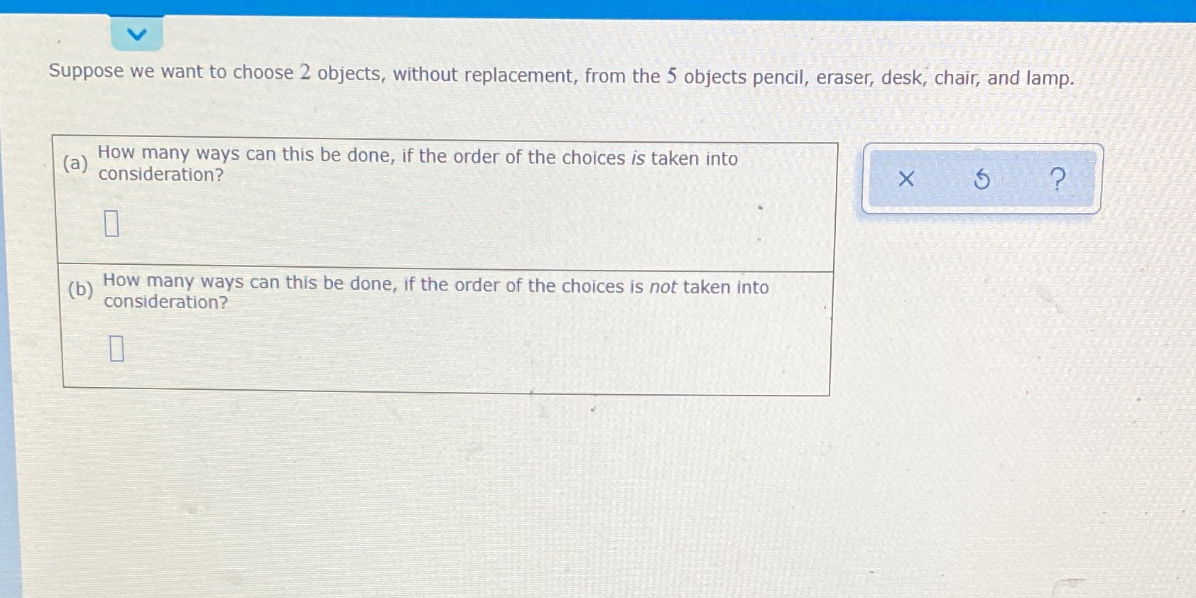  Suppose we want to choose 2 objects, without replacement, from the