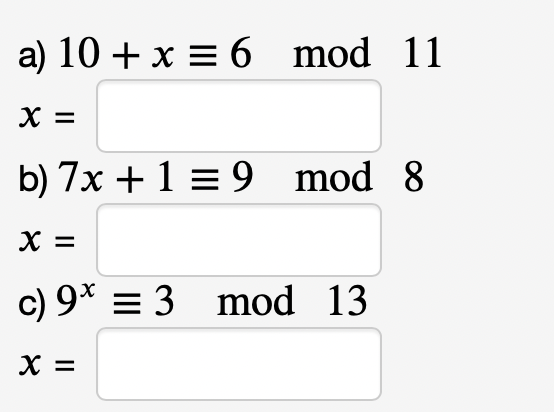 Solve the following modular equations. In each case please use the smallest