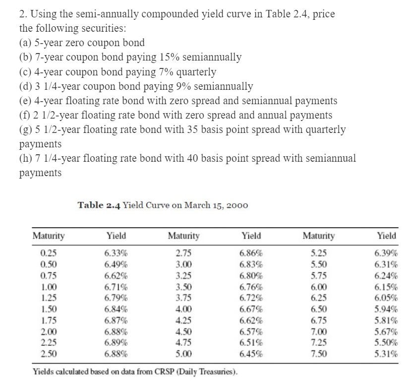  2. Using the semi-annually compounded yield curve in Table 2.4, price