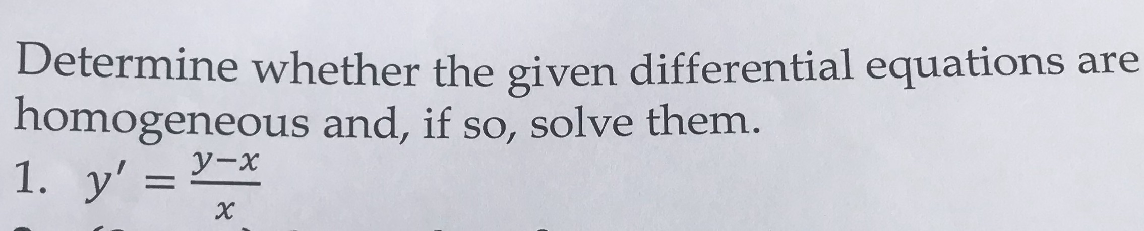Differential Equations Determine whether the given differential equations are homogeneous and, if