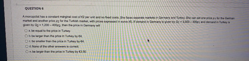 Hi, Can u help me solve this please? QUESTION 6 A monopolist