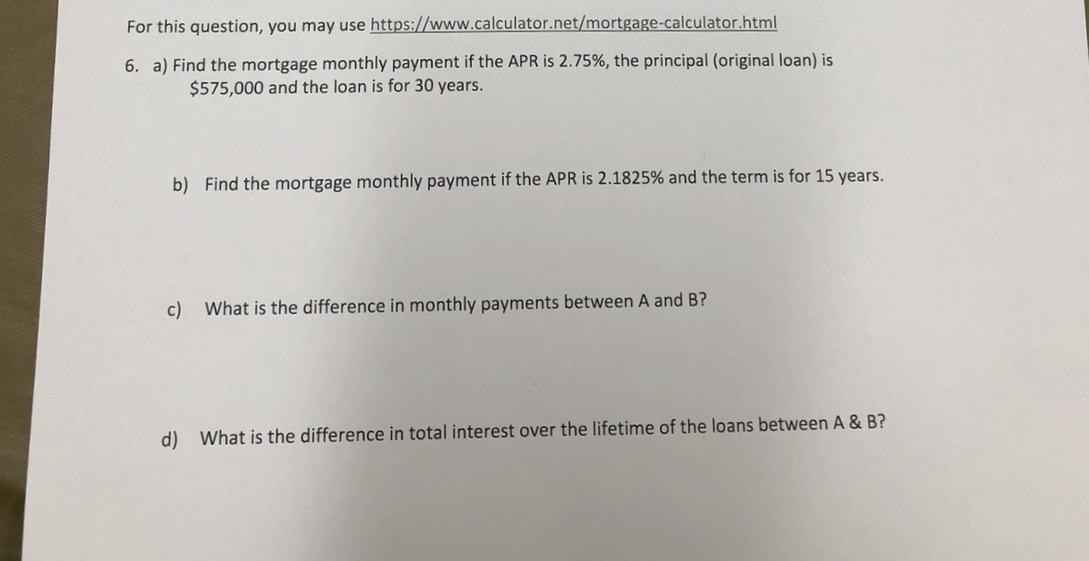  For this question, you may use https://www.calculator.net/mortgage-calculator.html 6. a) Find the