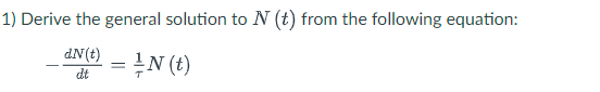  1} Derive the general Solution to N (t) from the following