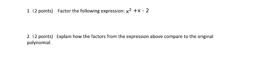  1. (2 points) Factor the following expression: x2 +x - 2