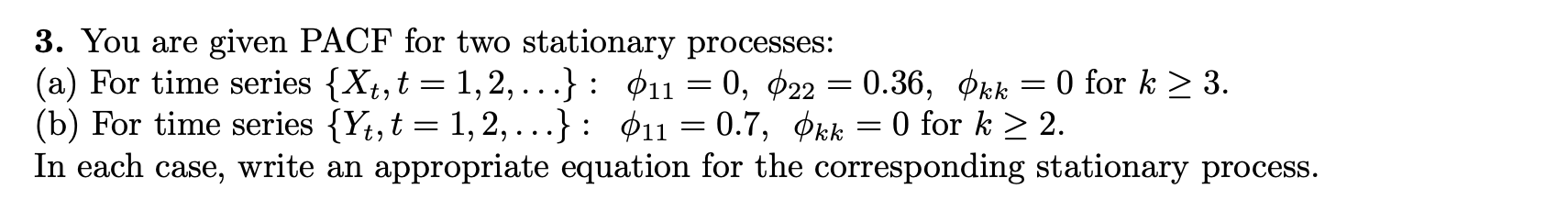 You are given PACF for two stationary processes: (a) For time series