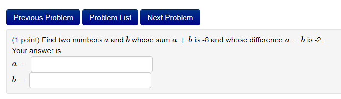  Previous Problem Problem List Next Problem (1 point) Find two numbers