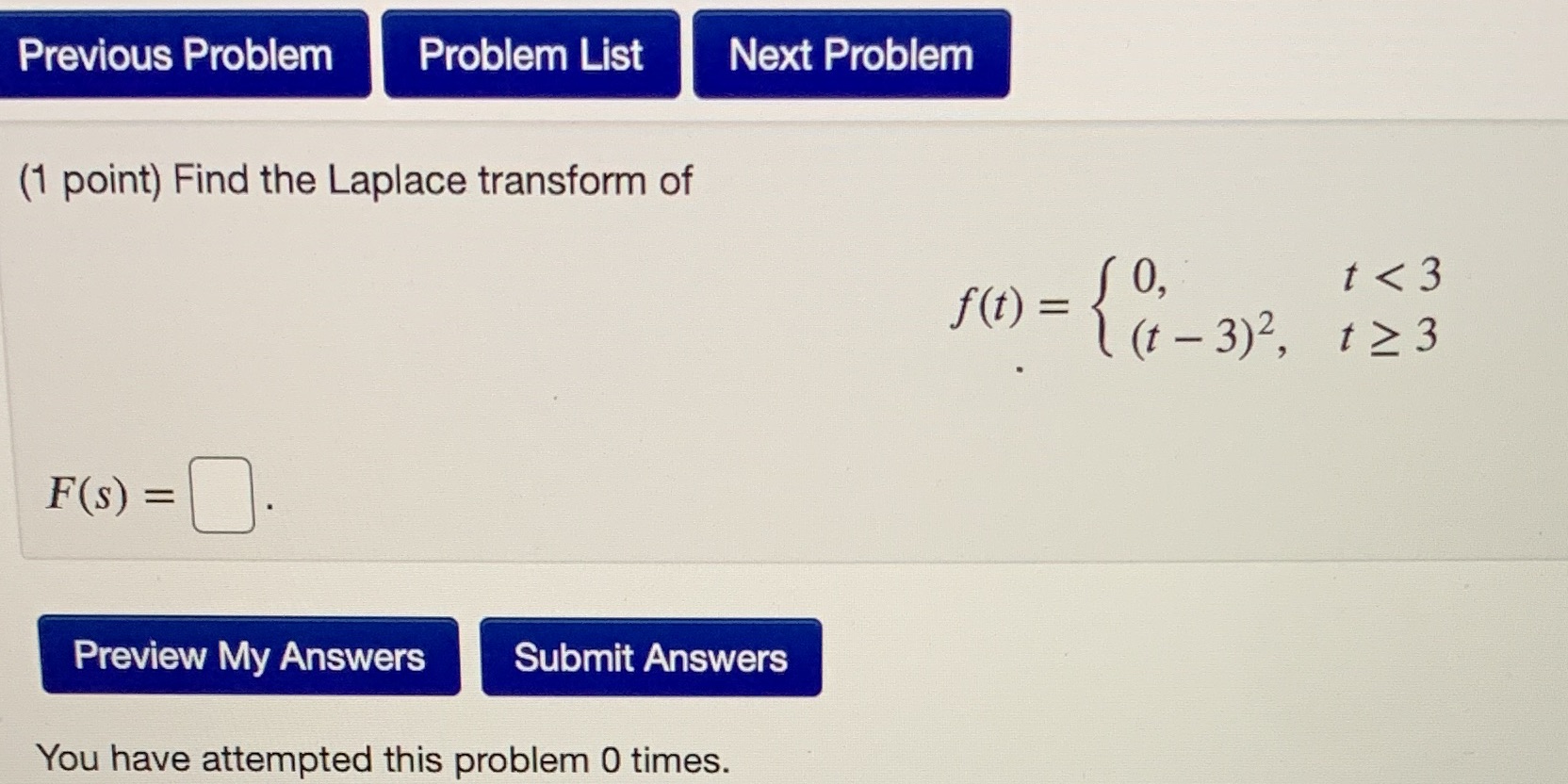  Previous Problem Problem List Next Problem (1 point) Find the Laplace