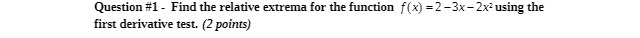  Question #1 - Find the relative extrema for the function f(x)