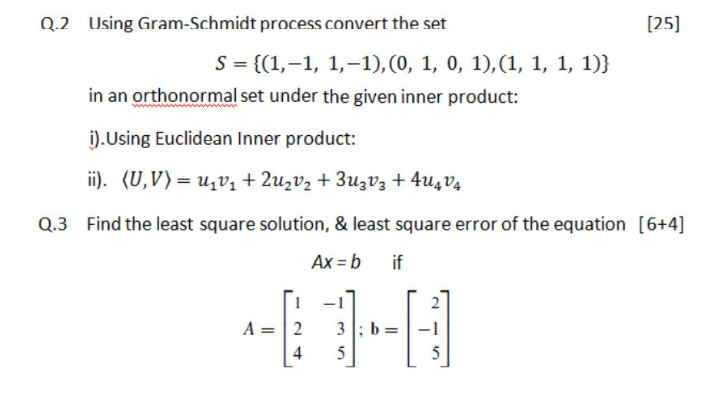 kindly help Q.2 Using Gram-Schmidt process convert the set [25] S =