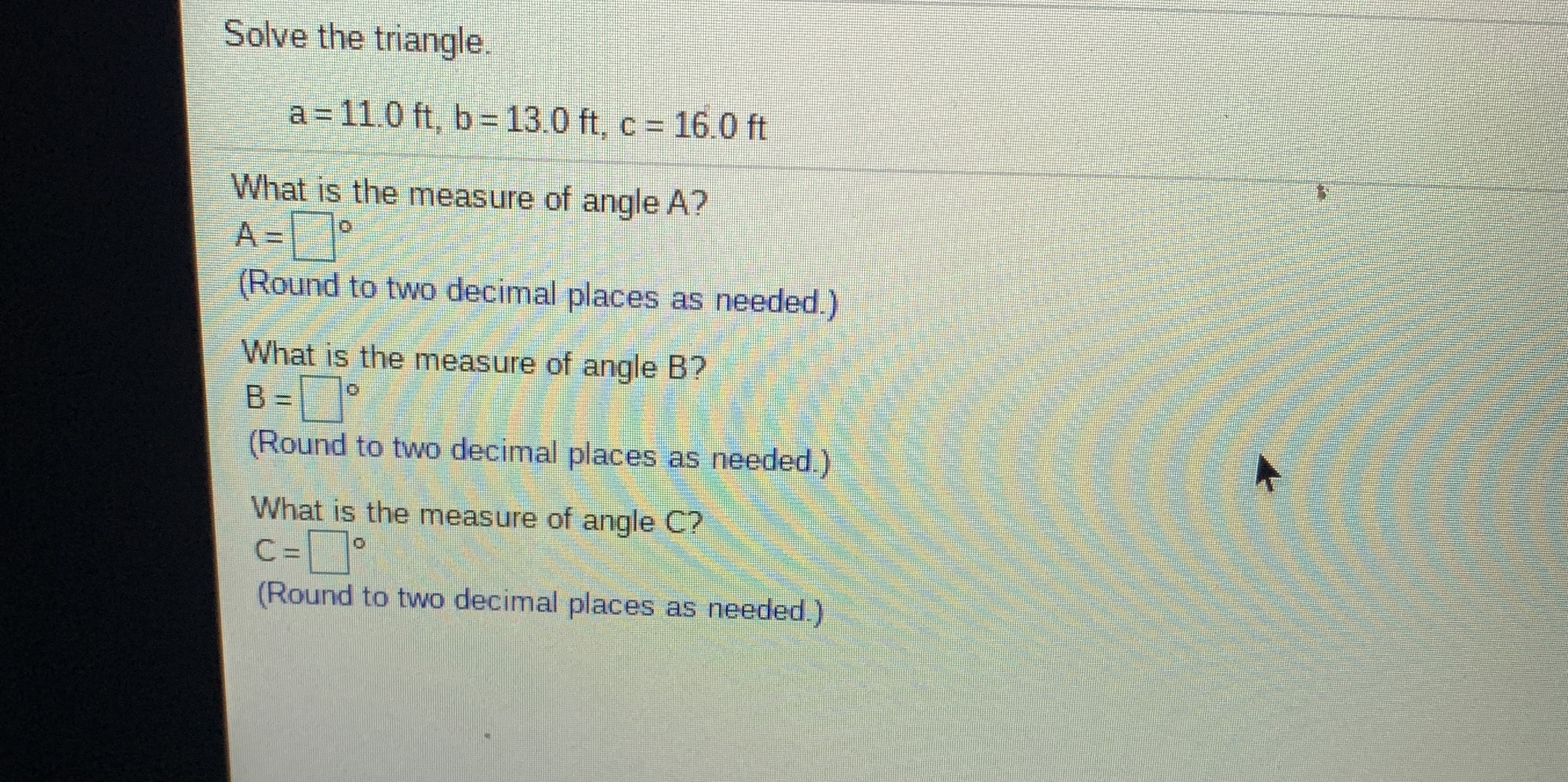 I need help with this question Solve the triangle. a = 11.0