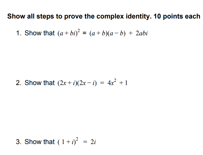  Show all steps to prove the complex identity. 10 points each