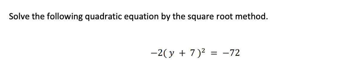 Solve the following quadratic equation by the square root method. -2(y