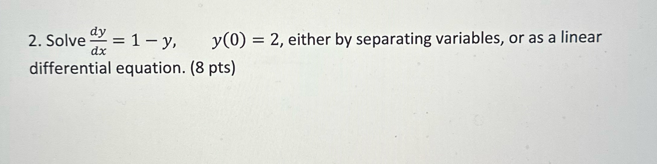 Solve with steps pleaseee 2. Solve dy = 1 - y, y(0)