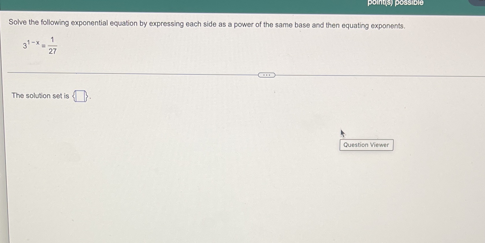  point(s) possible Solve the following exponential equation by expressing each side