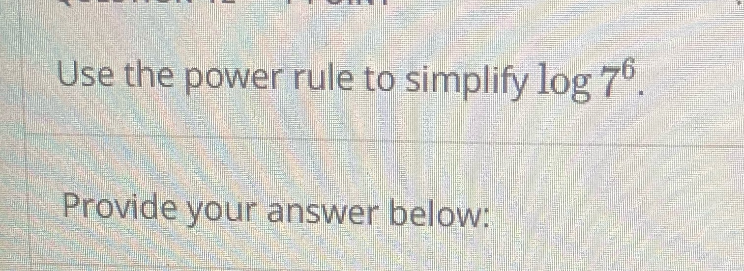 Help Use the power rule to simplify log 7" Provide your answer