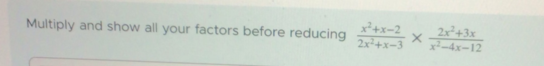 Multiply and show all your factors before reducing x 2 +x