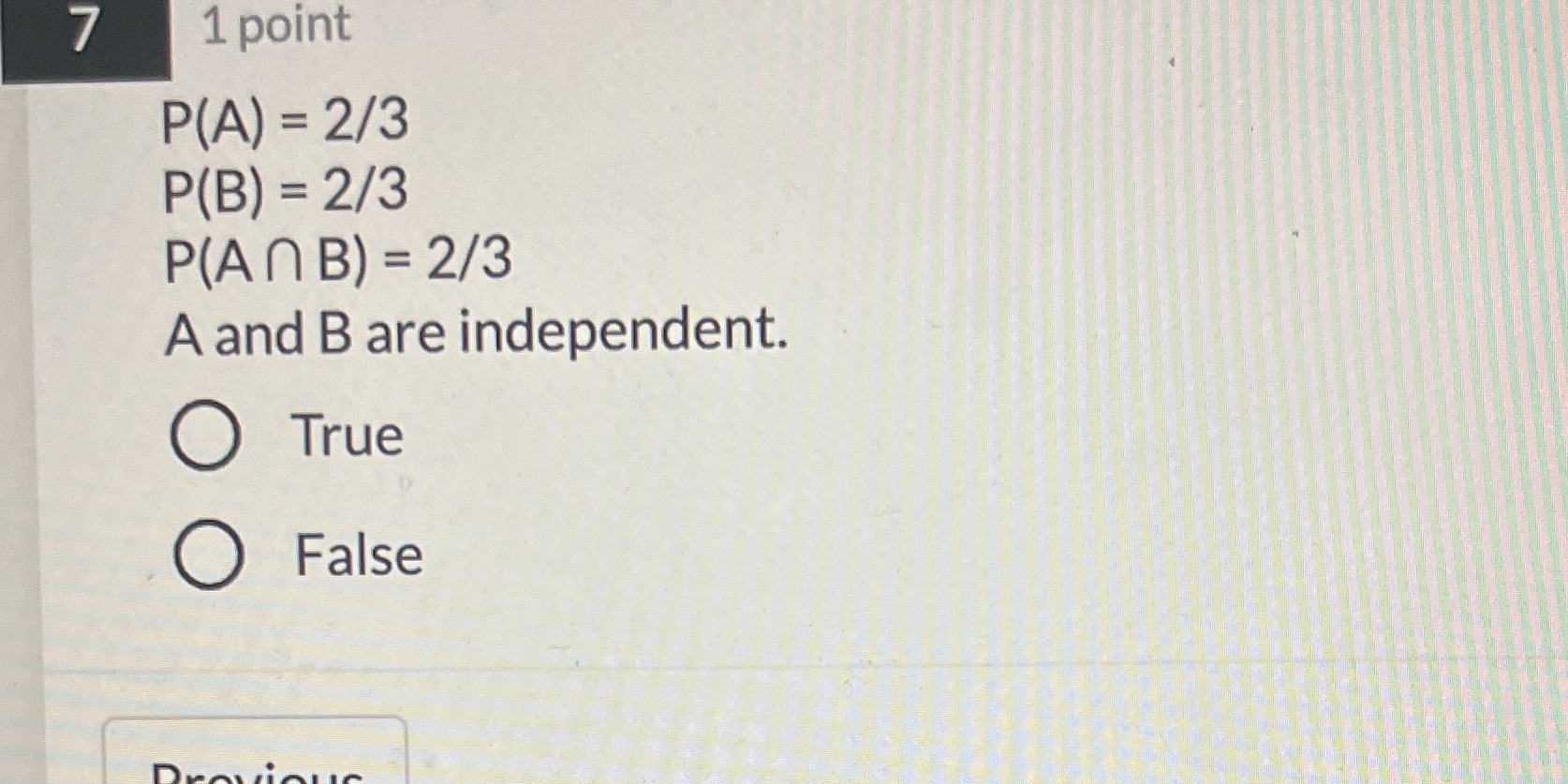 answer asap 7 1 point P(A) = 2/3 P(B) = 2/3 P(An