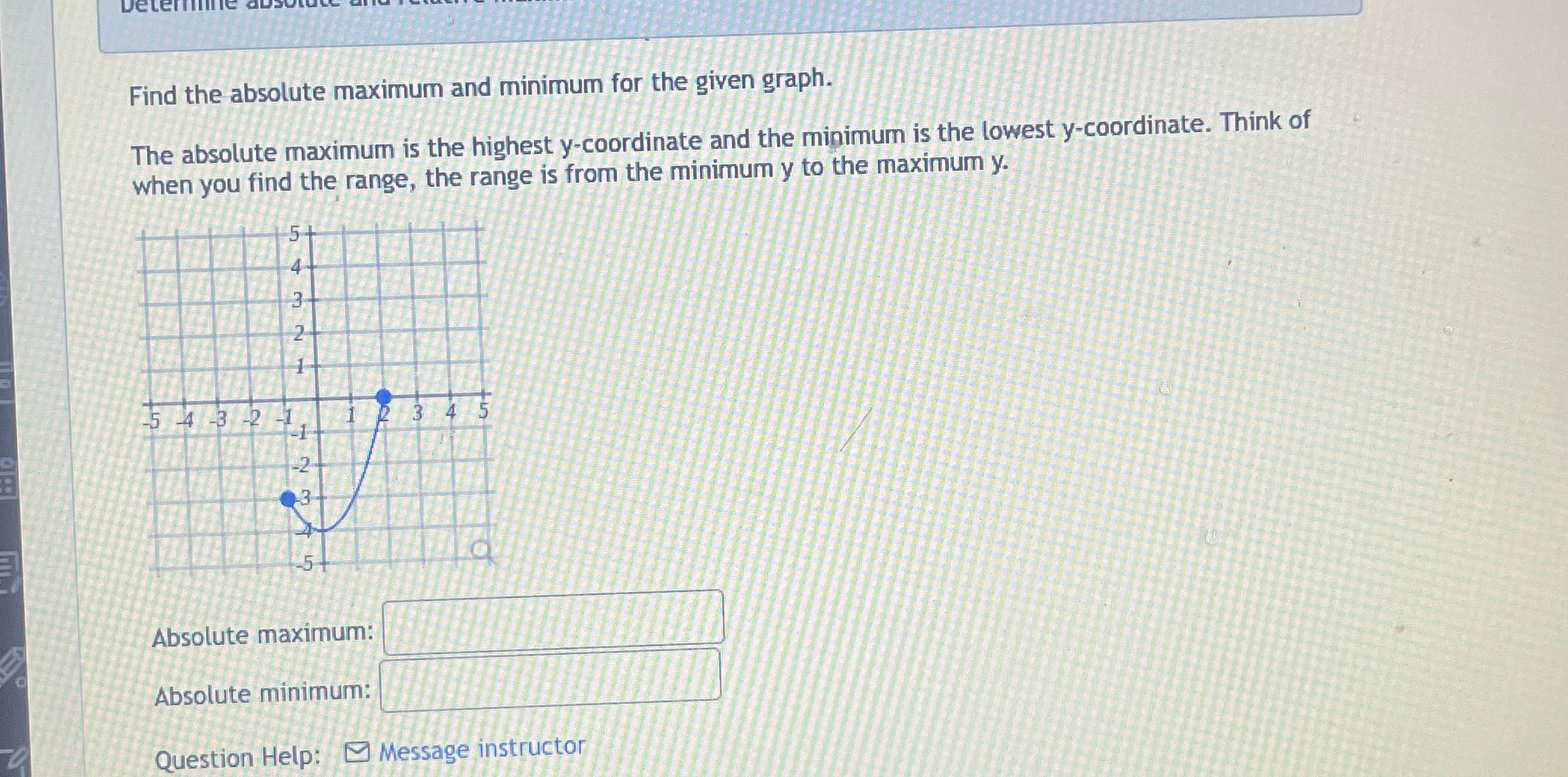  Determin Find the absolute maximum and minimum for the given graph.