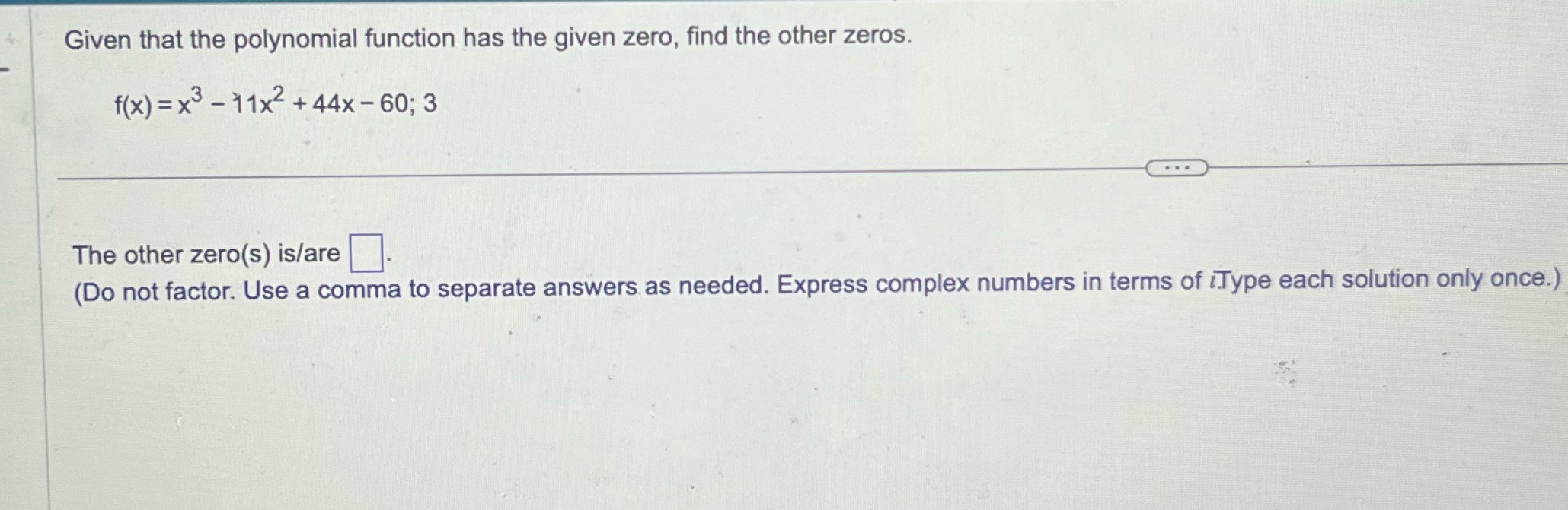 18 Given that the polynomial function has the given zero, find the