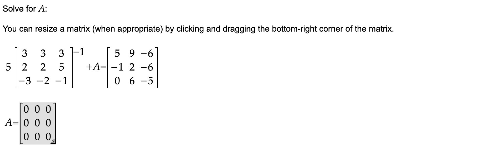  Solve for A: You can resize a matrix (when appropriate) by