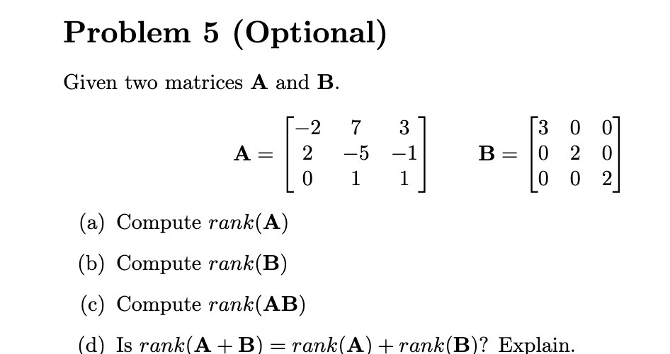  Problem 5 (Optional) Given two matrices A and B. 2 7