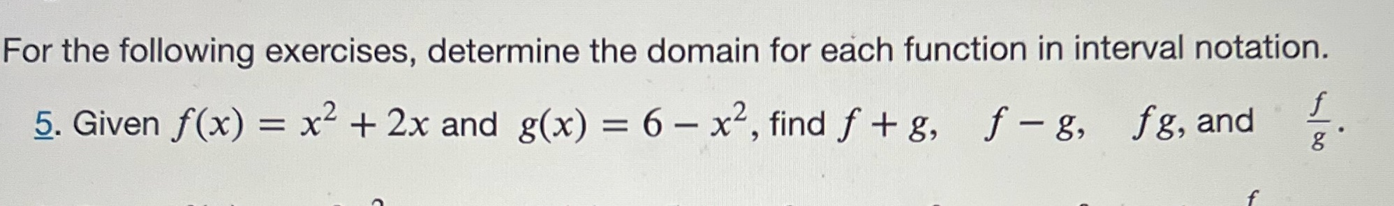  For the following exercises, determine the domain for each function in