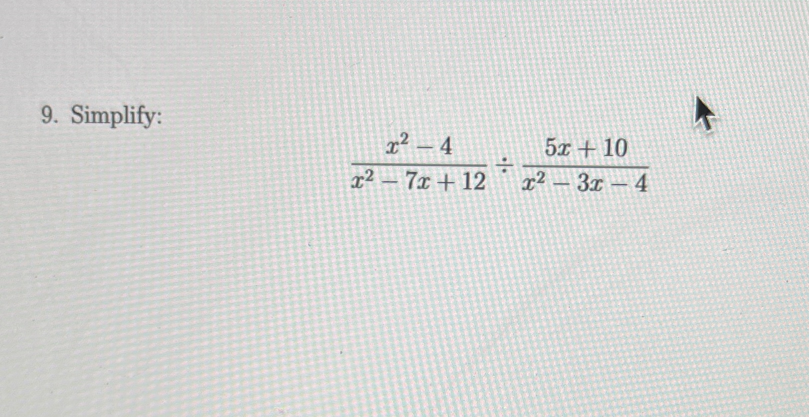 Question 9 I dont get 9. Simplify: x2 - 4 5x +