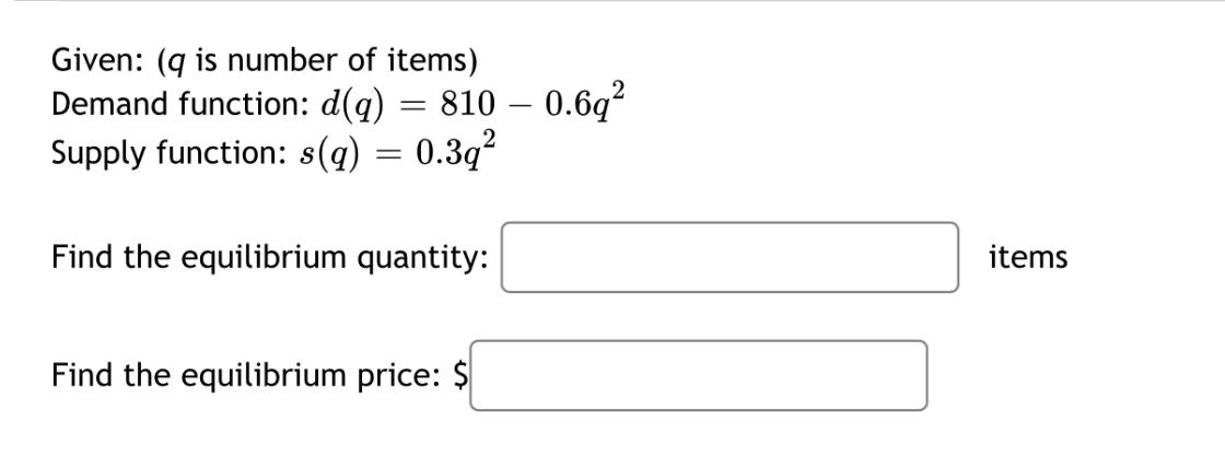 need help... Given: (q is number of items) Demand function: d(q) =
