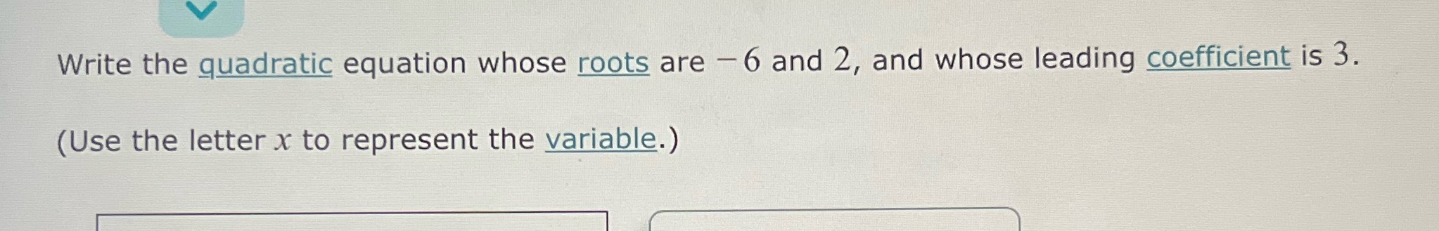 Write the quadratic equation whose roots are - 6 and 2,