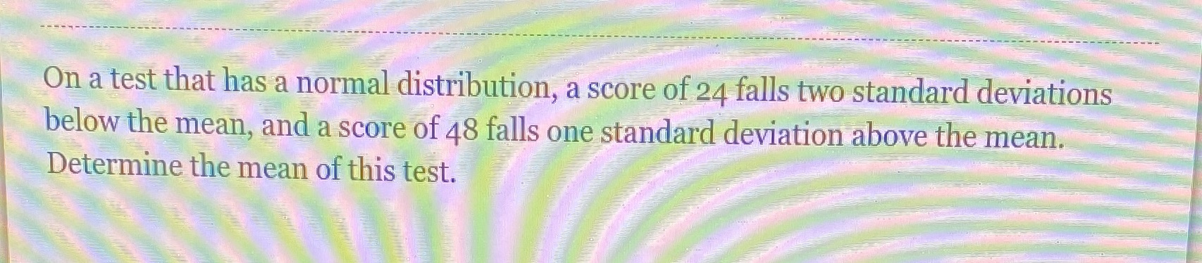  On a test that has a normal distribution, a score of