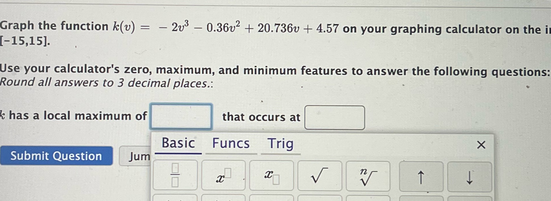 My Calculator keeps saying error Graph the function k(v) = - 203