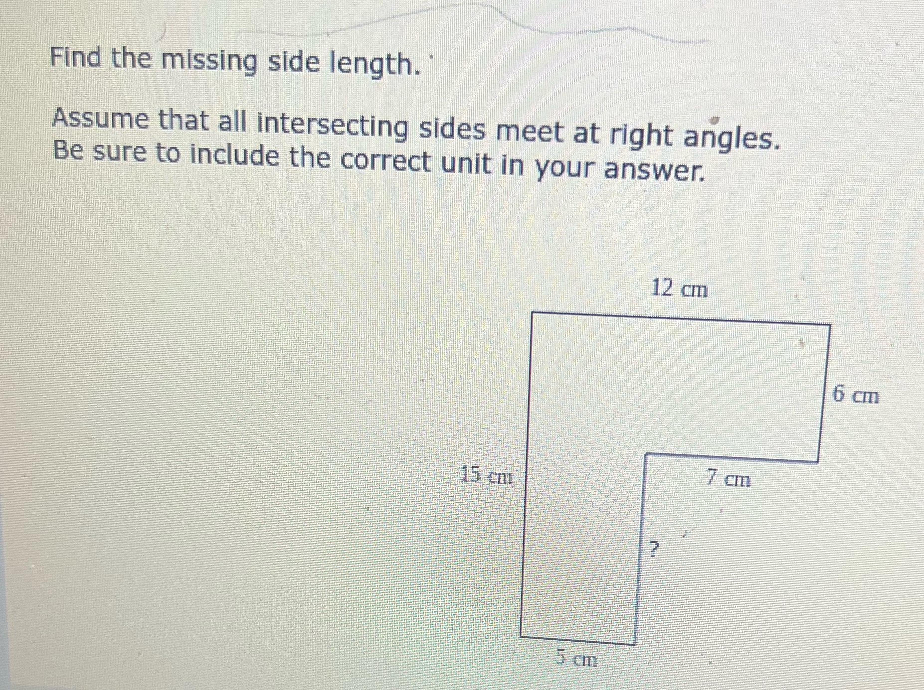  Find the missing side length. Assume that all intersecting sides meet