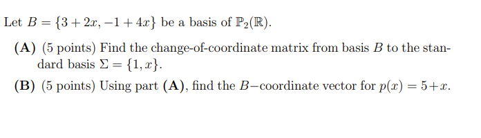 Let B = {3+ 2x, -1 + 4x} be a basis