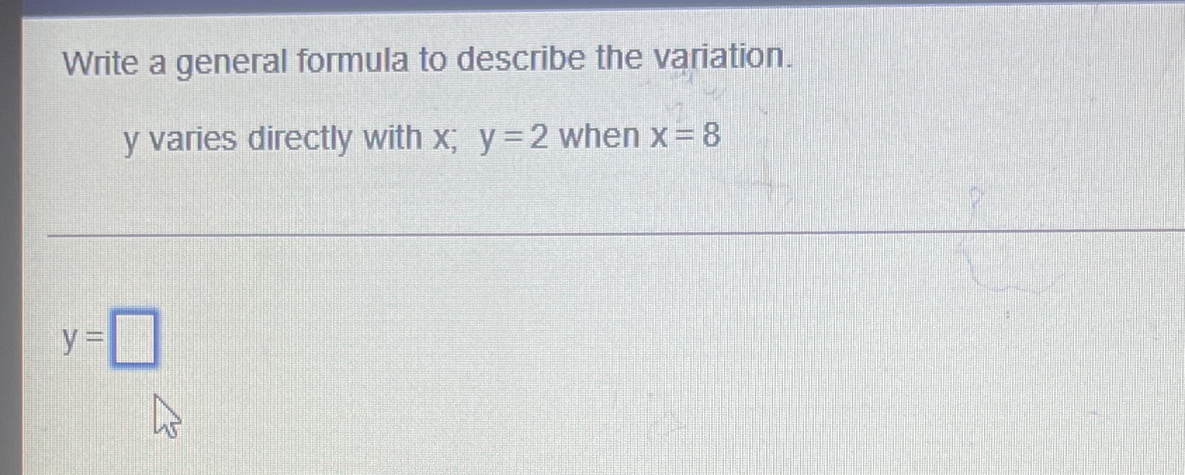 Write a general formula to describe the variation Write a general formula