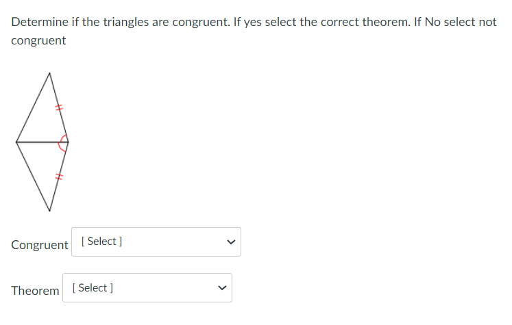 Theorem [ Select ]Determine if the triangles are congruent. If yes select