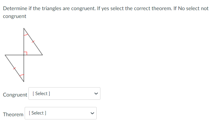 Theorem [ Select ] VDetermine if the triangles are congruent. If yes