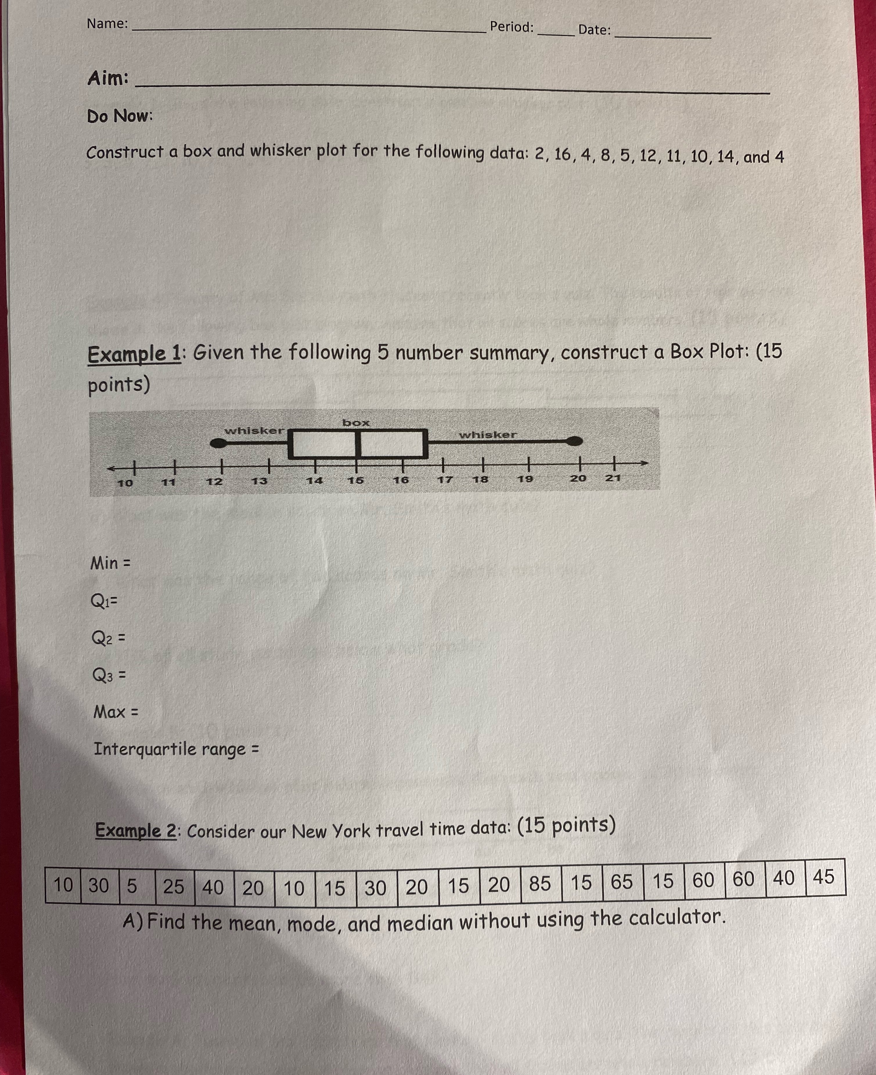  Name: Period: Date: Aim: Do Now: Construct a box and whisker