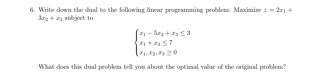  6. Write down the dual to the following linear programming problem: