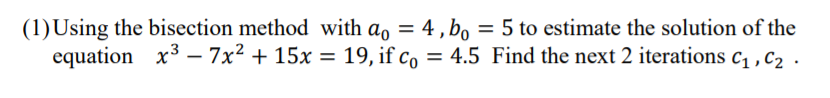 as soon as (1)Using the bisection method with as = 4- ,